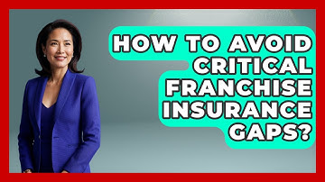 How To Avoid Critical Franchise Insurance Gaps? - Franchisee Insider Insights