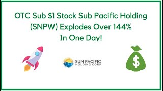 OTC Sub $1 Stock Sun Pacific Holdings (SNPW) Explodes Over 144% In One Day!
