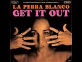 Get it out  la perra blanco lbum completo