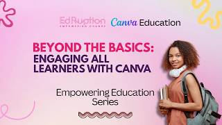 Beyond the Basics: Engaging All Learners with Canva | Empowering Education Series Profile