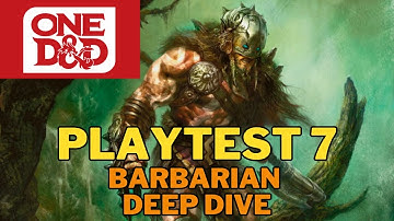 Playtest 7 Barbarian Deep Dive
