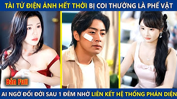 Tài Tử Điện Ảnh Hết Thời Bị Khinh Là Phế Vật, Lại Đổi Đời Sau 1 Đêm Nhờ Kích Hoạt Hệ Thống Phản Diện