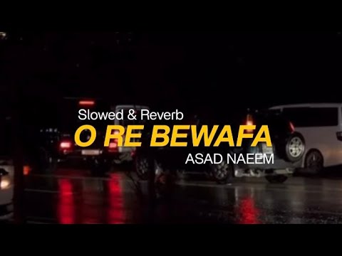 O RE BEWAFA - ASAD NAEEM (SLOWED \u0026 REVERB VERSION) 
