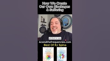 How We Create Our Own Blockages & Suffering