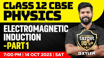 Class 12 CBSE - Physics - Electromagnetic Induction - Part 1 | Xylem CBSE 11 & 12