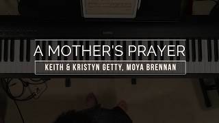 Keith & Kristyn Getty, Moya Brennan - A Mother's Prayer (piano cover)