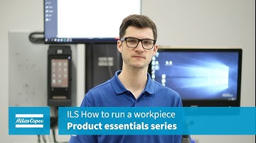 Product Essentials: ILS 2.0: How to run a workpiece | Atlas Copco