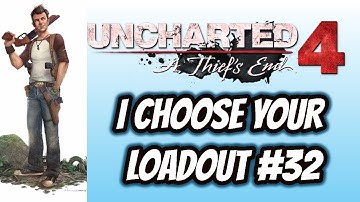UNCHARTED 4 MULTIPLAYER:"I CHOOSE YOUR LOADOUT"32"THESE LOADOUTS ARE GOOD! AND DELICIOUS!"