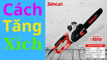 Cách tăng xích cho máy cưa cắt gỗ điện Sencan | Điện Máy Đông Phong