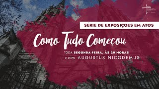 Expondo as Escrituras | Rev. Augustus Nicodemus | Atos 1. 6-11 | A ascensão de Jesus