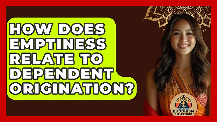 How Does Emptiness Relate To Dependent Origination? - Buddhism Reflections