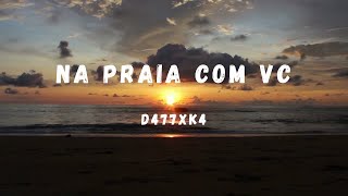 D477XK4 - NA PRAIA COM VC