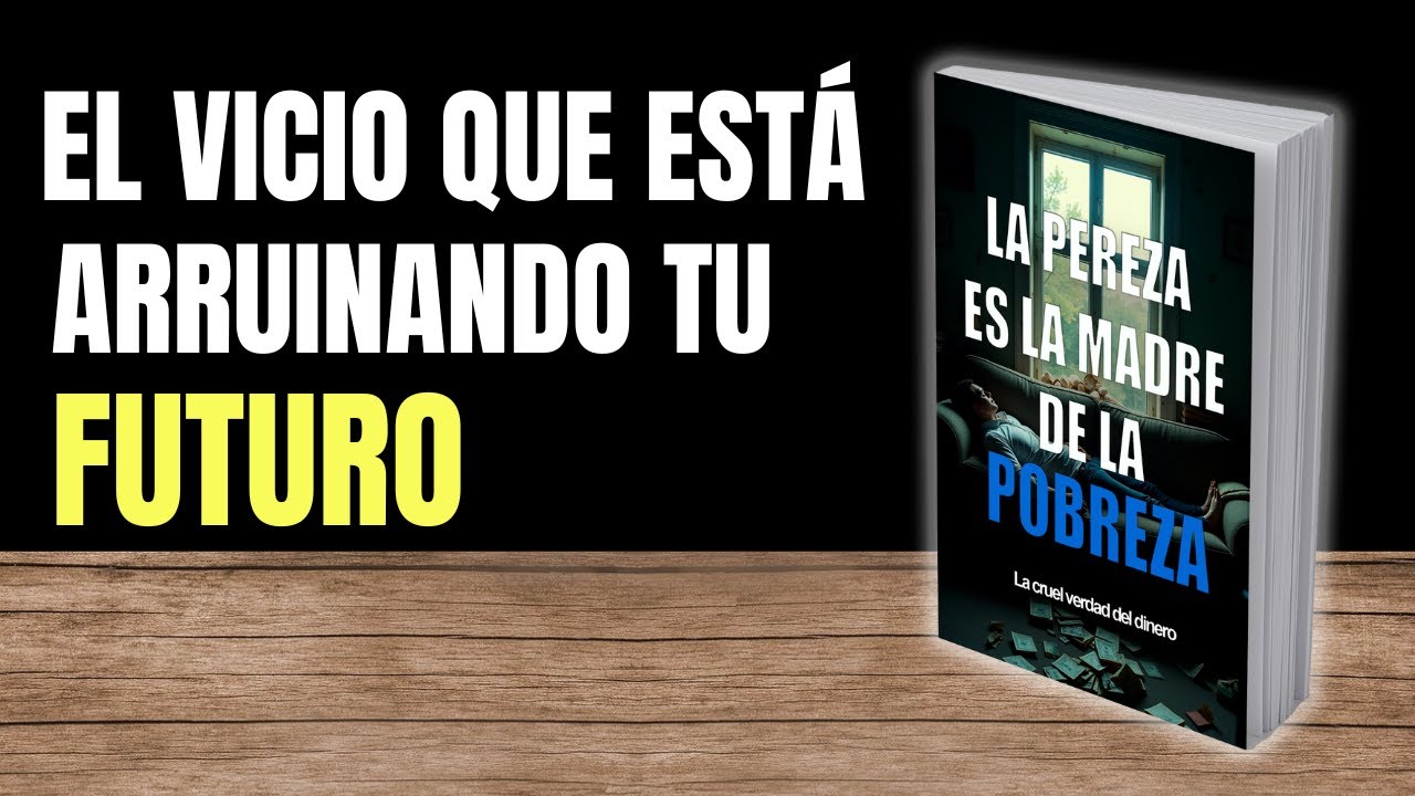 La Verdad Dura que No Quieres Escuchar: La Pereza es la Madre de la Pobreza (Resumen y análisis)