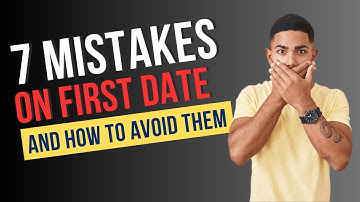 7 Mistakes Men Make on First Dates and How to Avoid Them