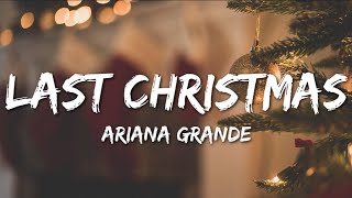 Ariana Grande - Last Christmas (Lyrics) Last Christmas, I gave you my heart