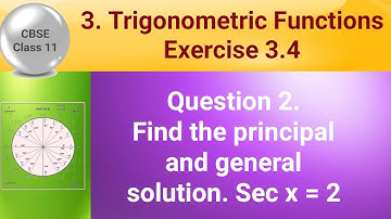 CBSE Class 11 EX 3.4 Q 2: Find the principal and general solution. Sec x = 2