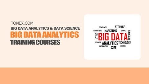 Big data analytics and data science - Top 6 courses - Tonex Training