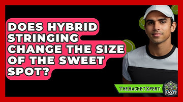 Does Hybrid Stringing Change The Size Of The Sweet Spot? - The Racket Xpert