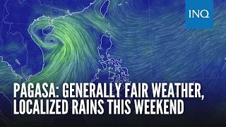 Pagasa: Generally fair weather, localized rains this weekend