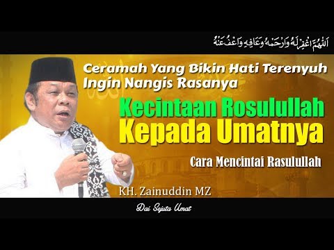 Bikin Hati Terenyuh ! Kecintaan Rosulullah Kepada Umatnya - KH Zainuddin MZ