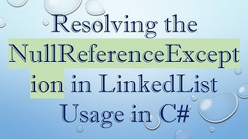 Resolving the NullReferenceException in LinkedList Usage in C#