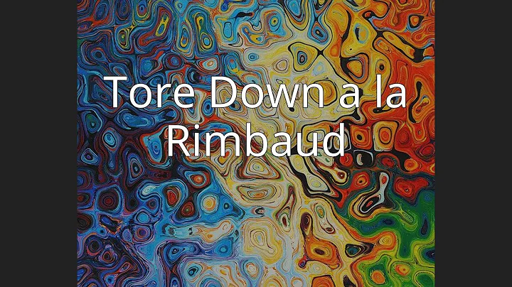 Tore Down a la Rimbaud
