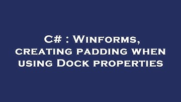 C# : Winforms, creating padding when using Dock properties