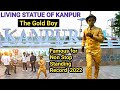 LIVING STATUE OF KANPUR || The Gold Boy🔥 Famous for Non Stop Standing || Ganga Bairaj