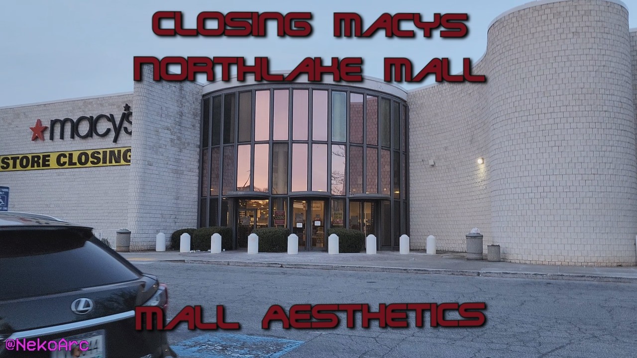 Closing Macy's - Northlake Mall | Mall Aesthetics