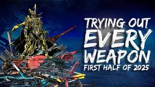 I Tried Every Weapon In Warframe | First Half Of 2025