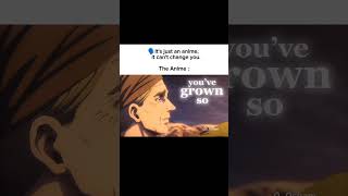 Its Just An Anime, It Cant Change You