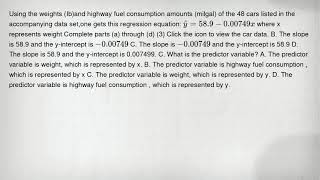 Using the weights (Ib)and highway fuel consumption amounts (milgal) of the 48 cars listed in the acc