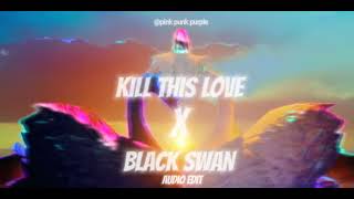 kill this love x black swan | bts x blackpink | audio edit | kpop audio edits | #blackpink #bts