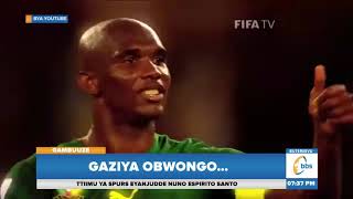 Gaziya Obwongo…Omuzannyi W’omupiira  Samuel Eto Asinga Obugagga Mu Africa