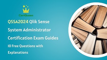 QSSA2024 Qlik Sense System Administrator Exam Guides | 10 Free Questions with Explanations