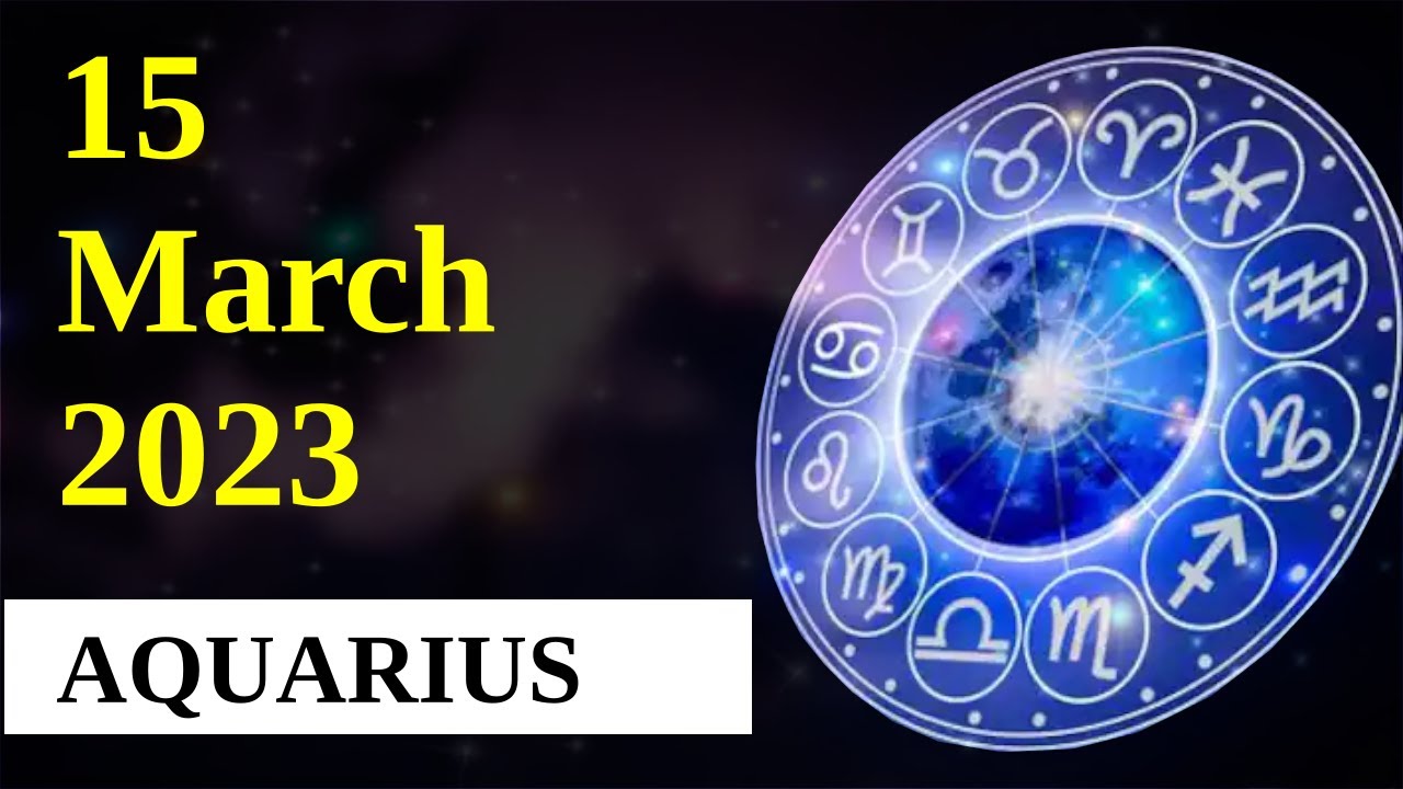 Aquarius Horoscope 15 March 2023 YouTube