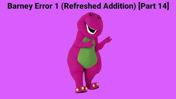 Barney Error 1 (Refreshed Addition) [Part 14] *CANCELLED*