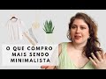 7 itens que COMPRO MAIS depois que me tornei minimalista