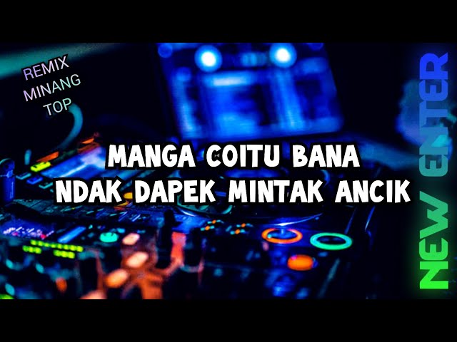 DJ MINANG TERBARU 2023 - MANGA CIOTU BANA NDAK DAPEK MINTAK ANCIK - REMIX MINANG TOP class=