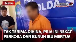 Kacau! Pria di Sumut Nekat Perkosa dan Bunuh Ibu Mertuanya