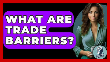 What Are Trade Barriers? - Philosophy Beyond