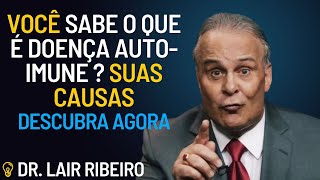 Doenca auto imune o corpo ataca a si mesmo veja com Dr Lair Ribeiro