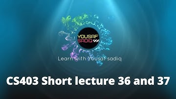 CS403 lecture 36 | CS403 short lectures 37 | CS403 short lecture 36 | CS403 lecture 37 | Sir Yousaf