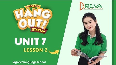 HANG OUT STARTER UNIT 7 LESSON 2