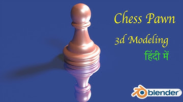 How to model in Blender for Beginners | Chess Pawn Piece Modeling | 3d Modeling in Hindi [2019]