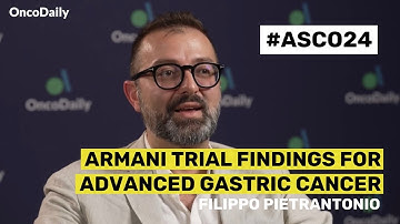 Dr.Filippo Pietrantonio on ARMANI Trial Findings for Advanced Gastric Cancer | ASCO 2024