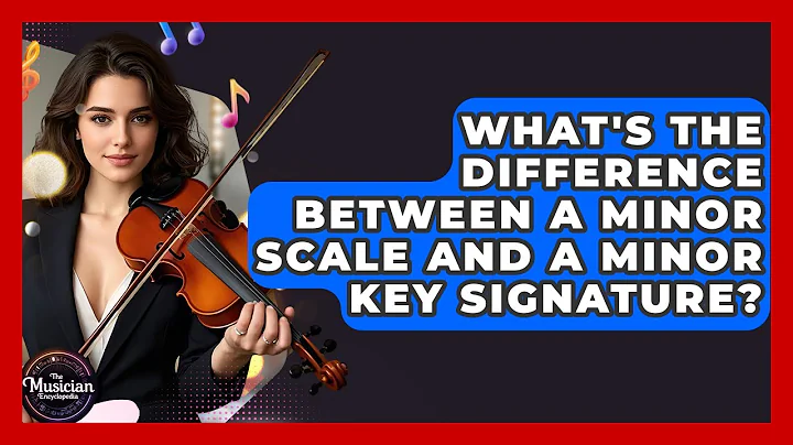 What's The Difference Between A Minor Scale And A Minor Key Signature? - The Musician Encyclopedia