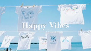 happy vibes songs to make you feel so good 💐 good vibes only | BE PRESENT