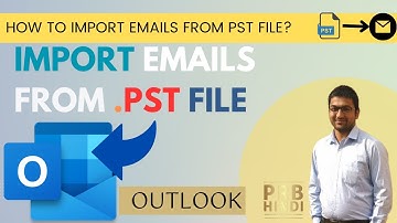How to Import Email from .PST File? Complete Outlook Import Tutorial - PRB Hindi
