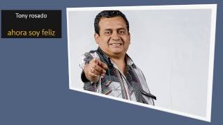 Video thumbnail of "Tony rosado    ahora soy feliz     karaoke con letra     2016"